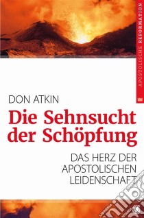 Die Sehnsucht der SchöpfungDas Herz der apostolischen Leidenschaft. E-book. Formato EPUB ebook di Don Atkin