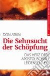 Die Sehnsucht der SchöpfungDas Herz der apostolischen Leidenschaft. E-book. Formato EPUB ebook di Don Atkin