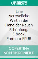 Eine verzweifelte Welt in der Hand der Neuen Schöpfung. E-book. Formato EPUB ebook di Don Atkin