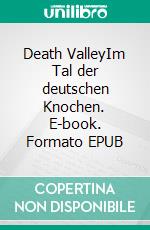 Death ValleyIm Tal der deutschen Knochen. E-book. Formato EPUB ebook di Frank Krause