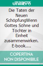 Die Taten der Neuen SchöpfungWenn Gottes Söhne und Töchter in Einheit zusammenwirken. E-book. Formato EPUB ebook di Don Atkin