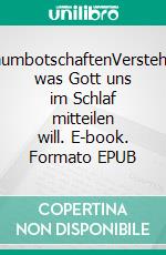 TraumbotschaftenVerstehen, was Gott uns im Schlaf mitteilen will. E-book. Formato EPUB ebook