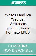 Weites LandDen Weg des Vertrauens gehen. E-book. Formato EPUB ebook di Ruthmarie Moldenhauer