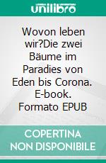 Wovon leben wir?Die zwei Bäume im Paradies von Eden bis Corona. E-book. Formato EPUB ebook di Marcel Roman