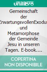 Gemeinschaft der ErwartungsvollenExodus und Metamorphose der Gemeinde Jesu in unseren Tagen. E-book. Formato EPUB ebook di Matthias Hoffmann