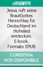 Jesus ruft seine BrautGottes Herzschlag für Deutschland im Hohelied entdecken. E-book. Formato EPUB