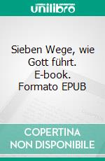 Sieben Wege, wie Gott führt. E-book. Formato EPUB ebook