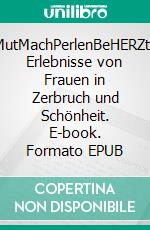 MutMachPerlenBeHERZte Erlebnisse von Frauen in Zerbruch und Schönheit. E-book. Formato EPUB