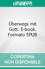 Überwegs mit Gott. E-book. Formato EPUB ebook di Norbert Pietsch