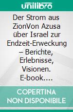 Der Strom aus ZionVon Azusa über Israel zur Endzeit-Erweckung – Berichte, Erlebnisse, Visionen. E-book. Formato EPUB ebook di Tommy Welchel