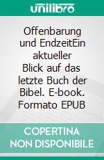 Offenbarung und EndzeitEin aktueller Blick auf das letzte Buch der Bibel. E-book. Formato EPUB ebook di Volkmar Kolibabe