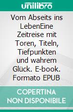 Vom Abseits ins LebenEine Zeitreise mit Toren, Titeln, Tiefpunkten und wahrem Glück. E-book. Formato EPUB ebook di Michael Stahl