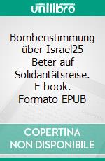 Bombenstimmung über Israel25 Beter auf Solidaritätsreise. E-book. Formato EPUB ebook