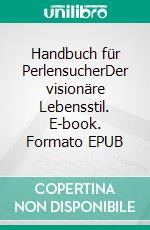 Handbuch für PerlensucherDer visionäre Lebensstil. E-book. Formato EPUB ebook