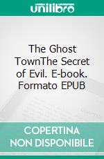 The Ghost TownThe Secret of Evil. E-book. Formato EPUB ebook di Frank Krause