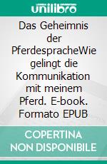 Das Geheimnis der PferdespracheWie gelingt die Kommunikation mit meinem Pferd. E-book. Formato EPUB ebook di Gertrud Pysall