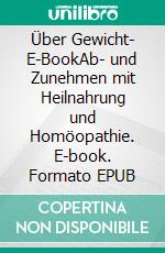 Über Gewicht- E-BookAb- und Zunehmen mit Heilnahrung und Homöopathie. E-book. Formato EPUB ebook