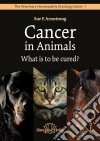 Cancer in Animals - What is to be cured?The Veterinary Homeopathy Oncology Series 1. E-book. Formato EPUB ebook