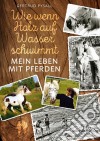 Wie wenn Holz auf Wasser schwimmtMein Leben mit Pferden. E-book. Formato EPUB ebook