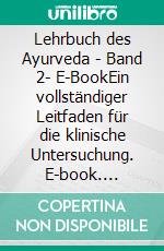 Lehrbuch des Ayurveda - Band 2- E-BookEin vollständiger Leitfaden für die klinische Untersuchung. E-book. Formato EPUB ebook di Vasant Lad