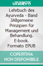 Lehrbuch des Ayurveda - Band 3Allgemeine Prinzipien für Management und Behandlung. E-book. Formato EPUB ebook di Vasant Lad