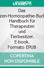 Das Katzen-Homöopathie-BuchEin Handbuch für Therapeuten und Tierbesitzer. E-book. Formato EPUB ebook