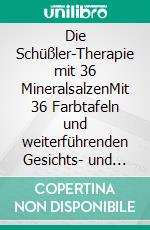 Die Schüßler-Therapie mit 36 MineralsalzenMit 36 Farbtafeln und weiterführenden Gesichts- und Körperzeichen 2 Bände (Lehrbuch mit Farbtafelnbeiheft). E-book. Formato EPUB ebook