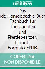 Das Pferde-Homöopathie-BuchEin Fachbuch für Therapeuten und Pferdebesitzer. E-book. Formato EPUB ebook di Tim Couzens