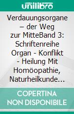 Verdauungsorgane – der Weg zur MitteBand 3: Schriftenreihe Organ - Konflikt - Heilung Mit Homöopathie, Naturheilkunde und Übungen. E-book. Formato EPUB ebook di Rosina Sonnenschmidt