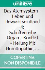 Das Atemsystem - Leben und BewusstseinBand 4: Schriftenreihe Organ - Konflikt - Heilung Mit Homöopathie, Naturheilkunde und Übungen. E-book. Formato EPUB ebook