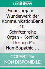 Sinnesorgane - Wunderwerk der KommunikationBand 10: Schriftenreihe Organ - Konflikt - Heilung Mit Homöopathie, Naturheilkunde und Übungen. E-book. Formato EPUB ebook di Rosina Sonnenschmidt