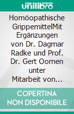 Homöopathische GrippemittelMit Ergänzungen von Dr. Dagmar Radke und Prof. Dr. Gert Oomen unter Mitarbeit von Drs. Angela Lehmann und Karl Kreikenbaum. E-book. Formato EPUB