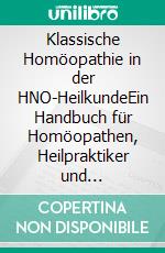 Klassische Homöopathie in der HNO-HeilkundeEin Handbuch für Homöopathen, Heilpraktiker und interessierte Laien. E-book. Formato EPUB ebook di Joachim Mayer-Brix