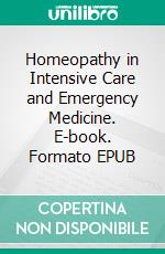 Homeopathy in Intensive Care and Emergency Medicine. E-book. Formato EPUB