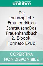 Die emanzipierte Frau im dritten JahrtausendDas Frauenhandbuch 2. E-book. Formato EPUB ebook di Birgit Schubert