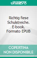 Richtig fiese Schulstreiche. E-book. Formato EPUB ebook