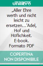 „Aller Ehre werth und nicht leicht zu ersetzen..."Adel, Hof und Höflichkeit. E-book. Formato PDF