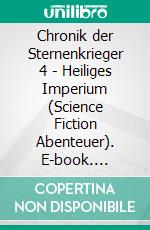 Chronik der Sternenkrieger 4 - Heiliges Imperium (Science Fiction Abenteuer). E-book. Formato EPUB ebook