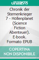 Chronik der Sternenkrieger 7 - Höllenplanet (Science Fiction Abenteuer). E-book. Formato EPUB ebook