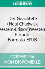 Der Geächtete (Neal Chadwick Western-Edition)Western. E-book. Formato EPUB ebook di Neal Chadwick