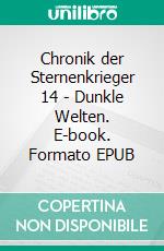 Chronik der Sternenkrieger 14 - Dunkle Welten. E-book. Formato EPUB ebook