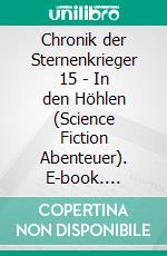 Chronik der Sternenkrieger 15 - In den Höhlen (Science Fiction Abenteuer). E-book. Formato EPUB ebook