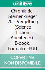 Chronik der Sternenkrieger 20 - Vergeltung (Science Fiction Abenteuer). E-book. Formato EPUB