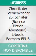 Chronik der Sternenkrieger 26: Schläfer (Science Fiction Abenteuer). E-book. Formato EPUB