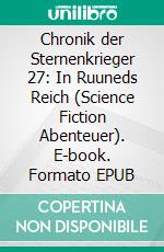 Chronik der Sternenkrieger 27: In Ruuneds Reich (Science Fiction Abenteuer). E-book. Formato EPUB ebook