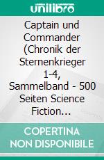 Captain und Commander (Chronik der Sternenkrieger 1-4, Sammelband - 500 Seiten Science Fiction Abenteuer). E-book. Formato EPUB ebook