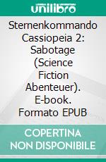 Sternenkommando Cassiopeia 2: Sabotage (Science Fiction Abenteuer). E-book. Formato EPUB ebook