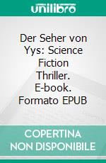 Der Seher von Yys: Science Fiction Thriller. E-book. Formato EPUB