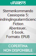 Sternenkommando Cassiopeia 5: EindringlingsalarmScience Fiction Abenteuer. E-book. Formato EPUB ebook