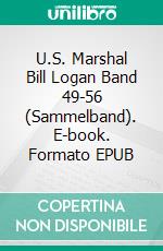 U.S. Marshal Bill Logan Band 49-56 (Sammelband). E-book. Formato EPUB